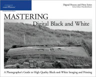 Title: Mastering Digital Black and White: A Photographer's Guide to High Quality Black-and-White Imaging and Printing, Author: Amadou Biallo