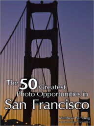 Title: The 50 Greatest Photo Opportunities in San Francisco, Author: Matthew Bamberg