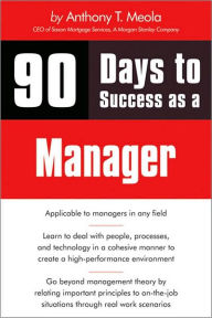 Title: 90 Days to Success as a Manager, Author: Anthony T. Meola