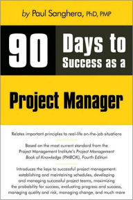 Title: 90 Days to Success as a Project Manager, Author: Paul Ph.D. Sanghera