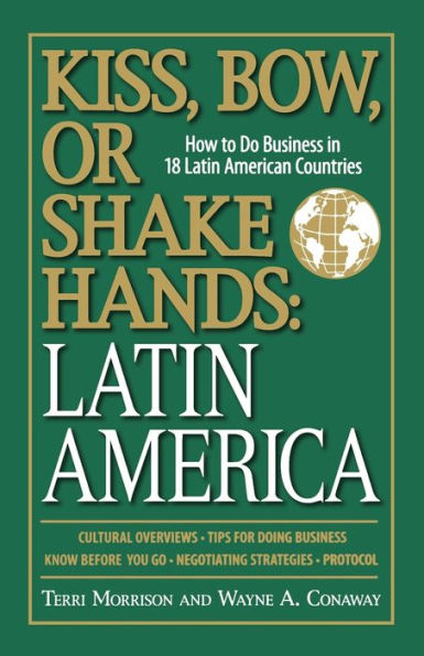 Kiss, Bow, Or Shake Hands, Latin America: How to Do Business in 18 Latin American Countries