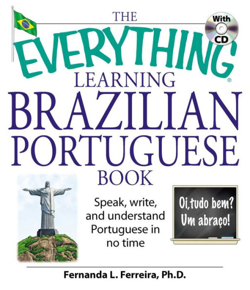 The Everything Learning Brazilian Portuguese Book: Speak, Write, and Understand Basic Portuguese in No Time