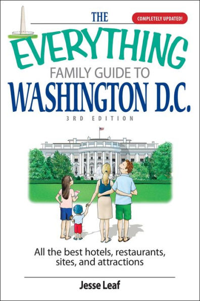 The Everything Family Guide To Washington D.C.: All the Best Hotels, Restaurants, Sites, and Attractions