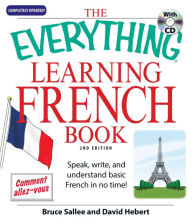 Title: The Everything Learning French: Speak, write, and understand basic French in no time!, Author: Bruce Sallee