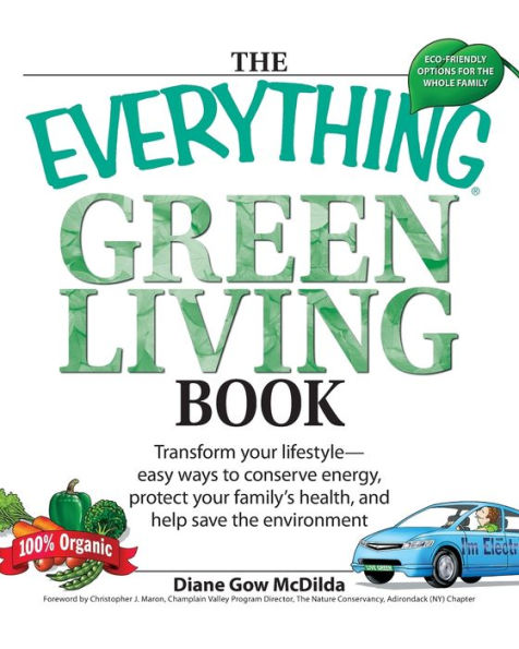 the Everything Green Living Book: Easy ways to conserve energy, protect your family's health, and help save environment