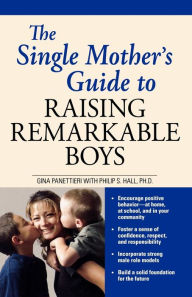 Title: The Single Mother's Guide to Raising Remarkable Boys, Author: Gina Panettieri