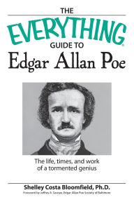 Title: The Everything Guide to Edgar Allan Poe Book: The life, times, and work of a tormented genius, Author: Shelley Costa Bloomfield