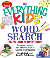 Title: The Everything Kids' Word Search Puzzle and Activity Book: Solve clever clues and hunt for hidden words in 100 mind-bending puzzles, Author: Beth L Blair