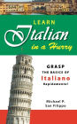 Learn Italian in a Hurry: Grasp the Basics of Italian Rapidamente!