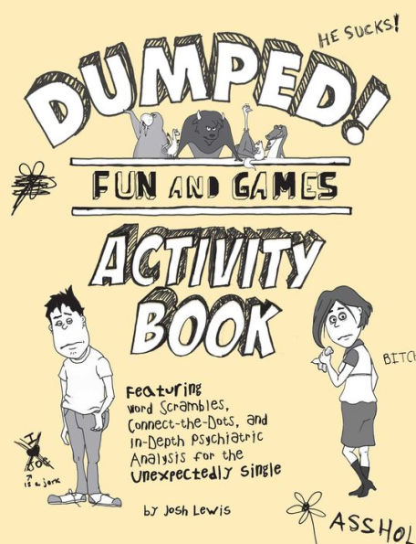 Dumped!: Fun & Games Activity Book Featuring Word Scrambles, Connect-the-Dots, and in-depth Psychiatric Analysis for the Unexpectedly Single