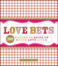 Title: Love Bets: 300 Wagers to Spice Up Your Love Life, Author: Sharon Naylor