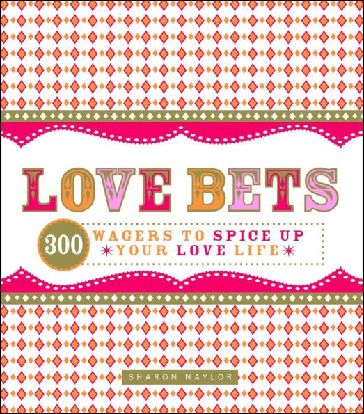 Love Bets: 300 Wagers to Spice Up Your Life