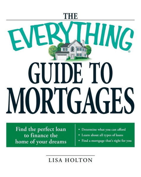 The Everything Guide to Mortgages Book: Find the perfect loan to finance the home of your dreams