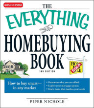 Title: The Everything Homebuying Book: How to buy smart -- in any market..Determine what you can afford...Explore your mortgage options...Find a home that matches your needs, Author: Piper Nichole
