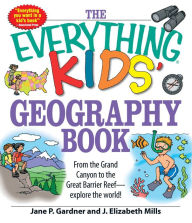 Title: The Everything Kids' Geography Book: From the Grand Canyon to the Great Barrier Reef - explore the world!, Author: Jane P Gardner