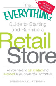 Title: The Everything Guide to Starting and Running a Retail Store: All you need to get started and succeed in your own retail adventure, Author: Dan Ramsey
