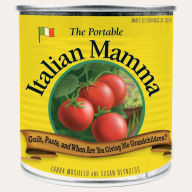 Title: The Portable Italian Mamma: Guilt, Pasta, and When Are You Giving Me Grandchildren?, Author: Laura Mosiello