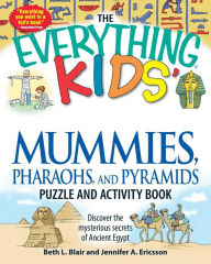Title: The Everything Kids' Mummies, Pharaohs, and Pyramids Puzzle and Activity Book: Discover the mysterious secrets of Ancient Egypt, Author: Beth L Blair