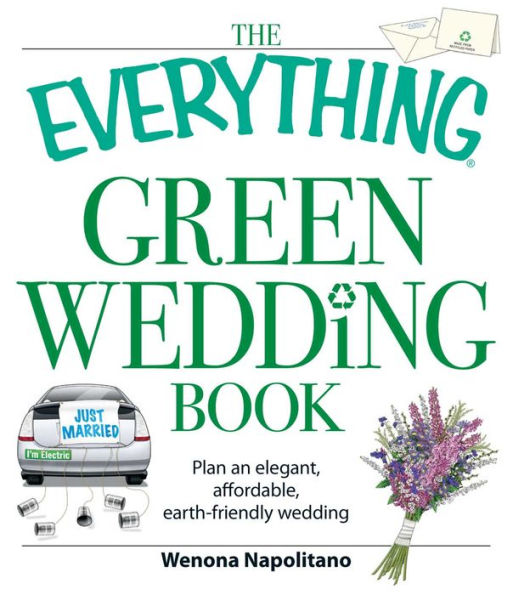 The Everything Green wedding Book: Plan an elegant, affordable, earth-friendly