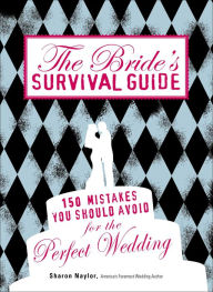 Title: The Bride's Survival Guide: 150 Mistakes You Should Avoid for the Perfect Wedding, Author: Sharon Naylor