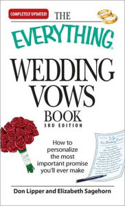 Title: The Everything Wedding Vows Book: How to personalize the most important promise you'll ever make, Author: Don Lipper