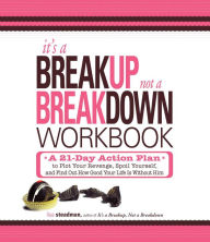 Title: It's a Breakup, Not a Breakdown Workbook: A 21-Day Action Plan to Plot Your Revenge, Spoil Yourself, and Find Out How Good Your Life Is Without Him, Author: Lisa Steadman
