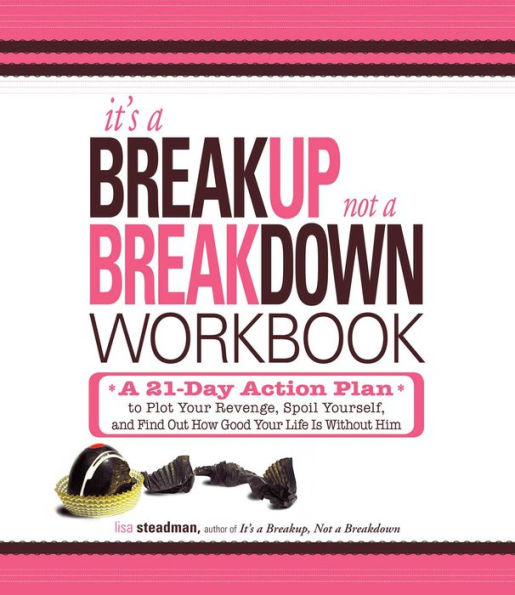 It's a Breakup, Not a Breakdown Workbook: A 21-Day Action Plan to Plot Your Revenge, Spoil Yourself, and Find Out How Good Your Life Is Without Him