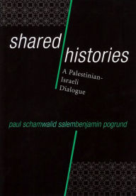 Title: Shared Histories: A Palestinian-Israeli Dialogue / Edition 1, Author: Paul Scham
