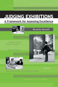 Title: Judging Exhibitions: A Framework for Assessing Excellence / Edition 1, Author: Beverly Serrell