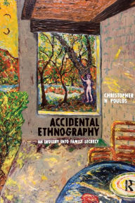 Title: Accidental Ethnography: An Inquiry into Family Secrecy / Edition 1, Author: Christopher N Poulos