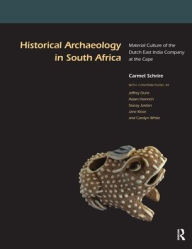 Title: Historical Archaeology in South Africa: Material Culture of the Dutch East India Company at the Cape, Author: Carmel Schrire
