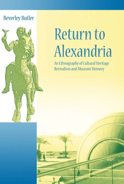 Return to Alexandria: An Ethnography of Cultural Heritage Revivalism and Museum Memory