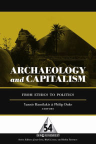 Title: Archaeology and Capitalism: From Ethics to Politics / Edition 1, Author: Yannis Hamilakis