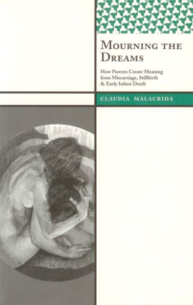 Mourning the Dreams: How Parents Create Meaning from Miscarriage, Stillbirth, and Early Infant Death