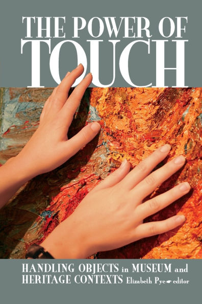 The Power of Touch: Handling Objects in Museum and Heritage Context / Edition 1