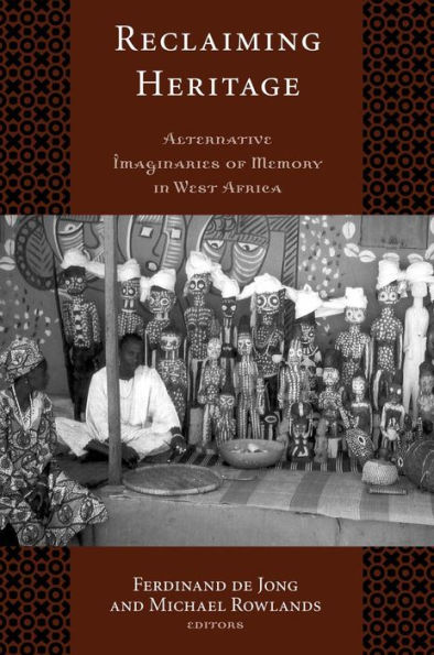 Reclaiming Heritage: Alternative Imaginaries of Memory in West Africa / Edition 1