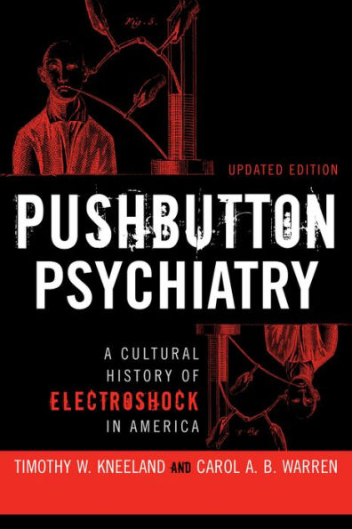 Pushbutton Psychiatry: A Cultural History of Electric Shock Therapy America, Updated Paperback Edition