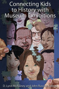Title: Connecting Kids to History with Museum Exhibitions / Edition 1, Author: D Lynn McRainey