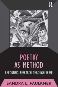 Title: Poetry as Method: Reporting Research Through Verse / Edition 1, Author: Sandra L Faulkner