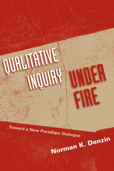 Qualitative Inquiry Under Fire: Toward a New Paradigm Dialogue / Edition 1