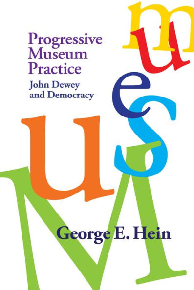 Progressive Museum Practice: John Dewey and Democracy / Edition 1