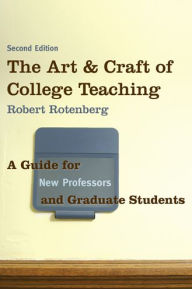 Title: The Art and Craft of College Teaching: A Guide for New Professors and Graduate Students, Author: Robert Rotenberg