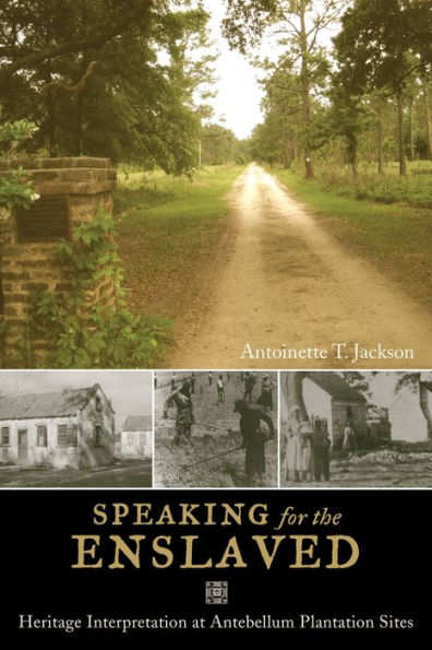 Speaking for the Enslaved: Heritage Interpretation at Antebellum Plantation Sites / Edition 1