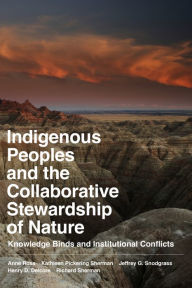 Title: Indigenous Peoples and the Collaborative Stewardship of Nature: Knowledge Binds and Institutional Conflicts, Author: Anne Ross