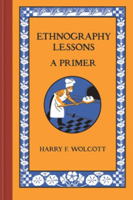 Title: Ethnography Lessons: A Primer, Author: Harry F Wolcott