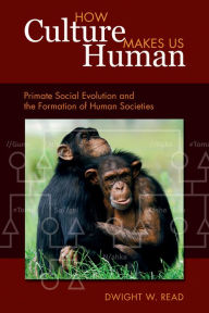 Title: How Culture Makes Us Human: Primate Social Evolution and the Formation of Human Societies / Edition 1, Author: Dwight W Read