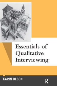 Title: Essentials of Qualitative Interviewing / Edition 1, Author: Karin Olson