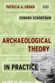 Title: Archaeological Theory in Practice / Edition 1, Author: Patricia A Urban