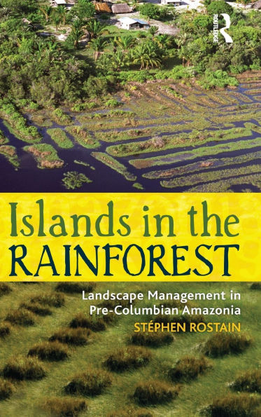 Islands the Rainforest: Landscape Management Pre-Columbian Amazonia