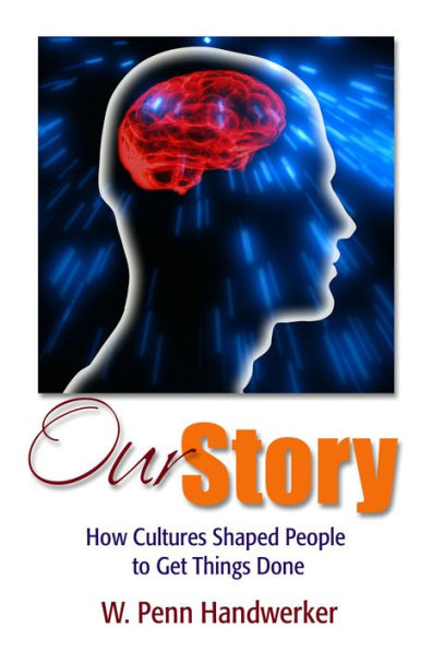 Our Story: How Cultures Shaped People to Get Things Done